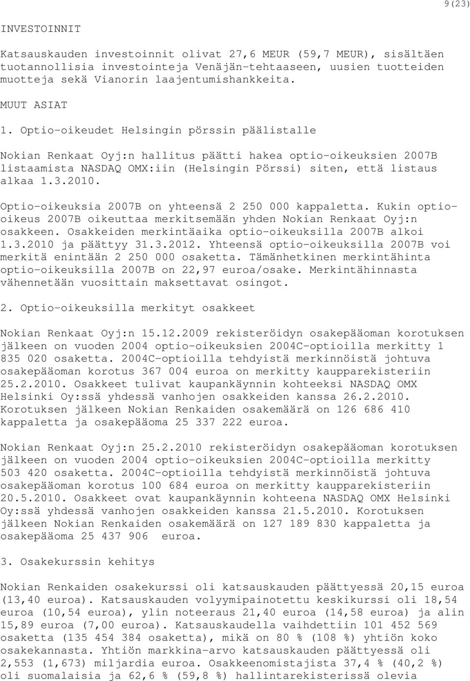 3.2010. Optio-oikeuksia 2007B on yhteensä 2 250 000 kappaletta. Kukin optiooikeus 2007B oikeuttaa merkitsemään yhden Nokian Renkaat Oyj:n osakkeen.