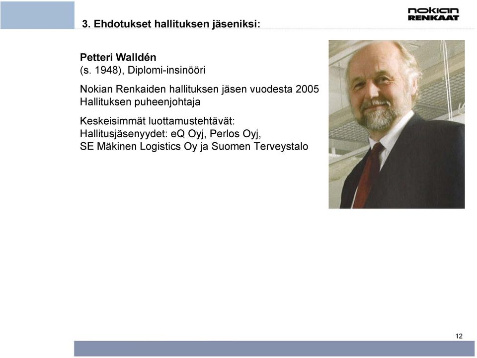 2005 Hallituksen puheenjohtaja Keskeisimmät luottamustehtävät: