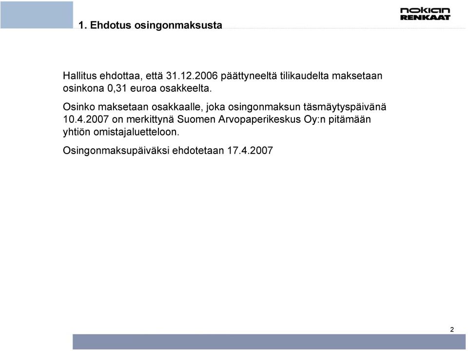 Osinko maksetaan osakkaalle, joka osingonmaksun täsmäytyspäivänä 10.4.