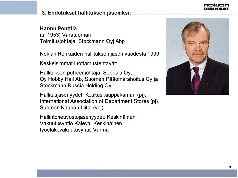 luottamustehtävät: Hallituksen puheenjohtaja, Seppälä Oy, Oy Hobby Hall Ab, Suomen Pääomarahoitus Oy ja Stockmann Russia Holding Oy