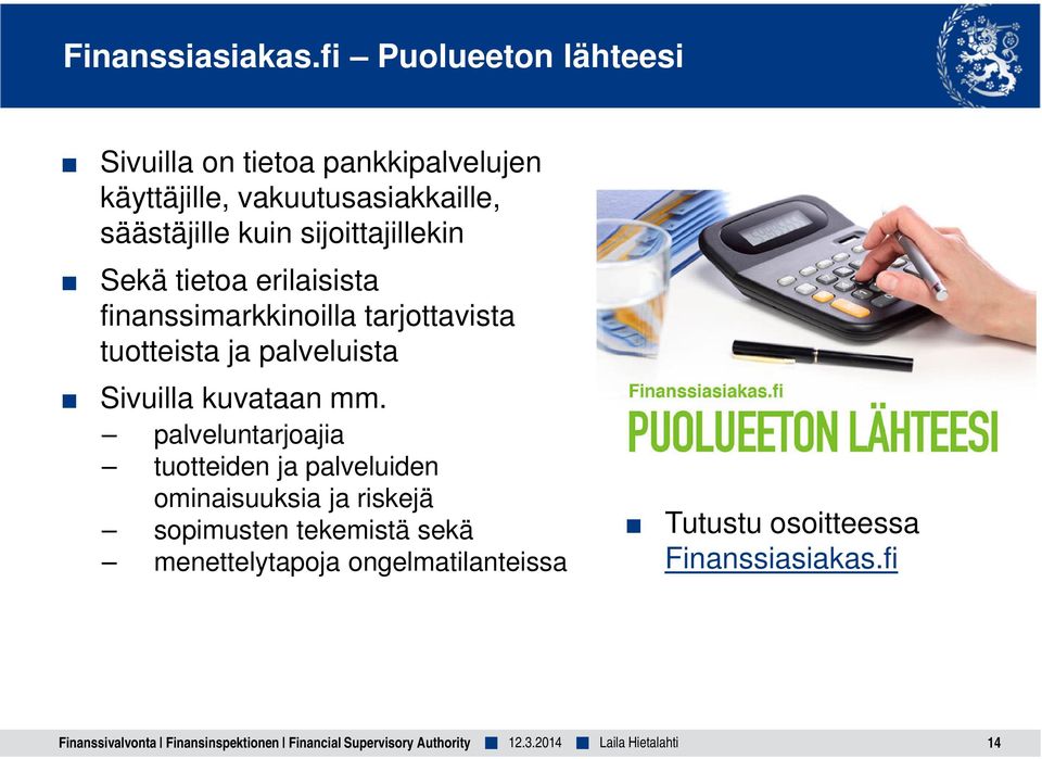 kuin sijoittajillekin Sekä tietoa erilaisista finanssimarkkinoilla tarjottavista tuotteista ja