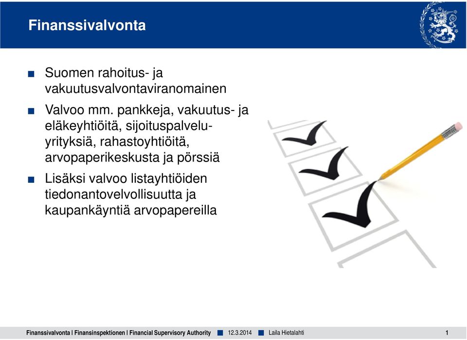 pankkeja, vakuutus- ja eläkeyhtiöitä, sijoituspalveluyrityksiä,