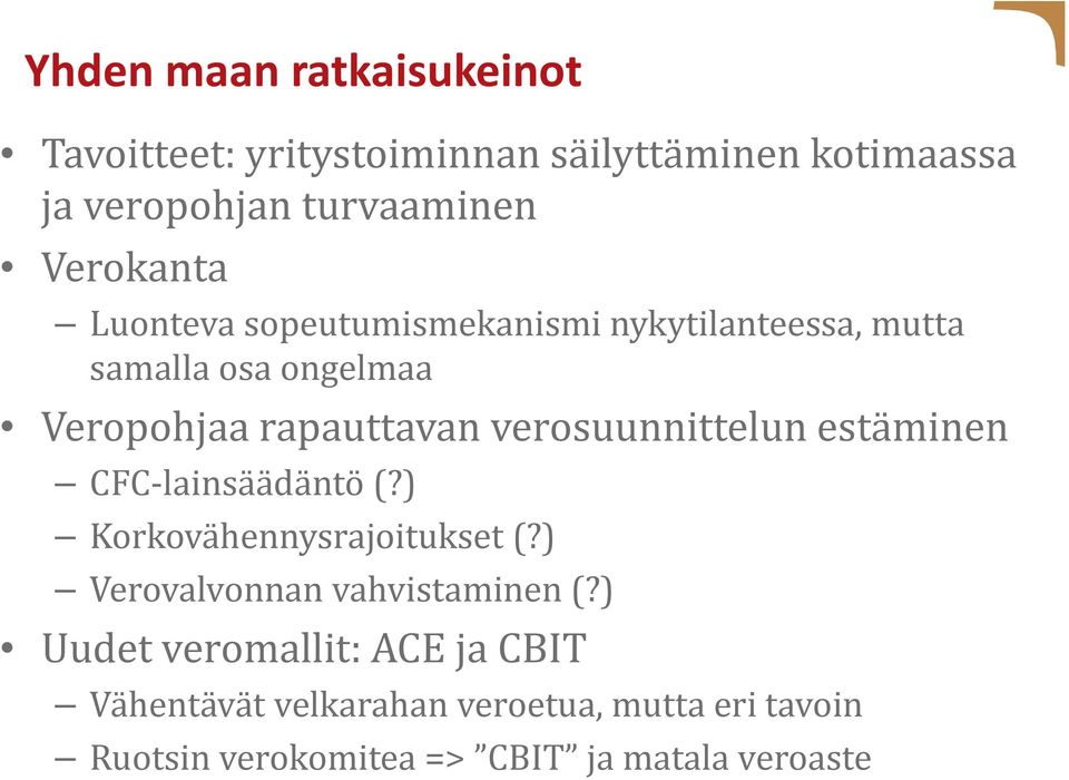 verosuunnittelun estäminen CFC lainsäädäntö (?) Korkovähennysrajoitukset (?) Verovalvonnan vahvistaminen (?