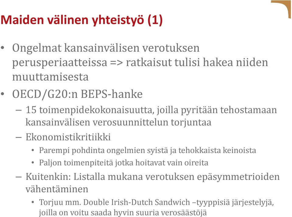 Ekonomistikritiikki Parempi pohdinta ongelmien syistä ja tehokkaista keinoista Paljon toimenpiteitä jotka hoitavat vain oireita Kuitenkin: