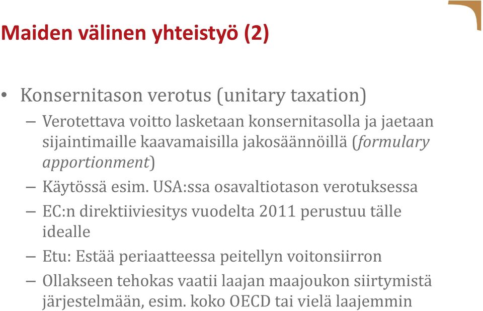 USA:ssa osavaltiotason verotuksessa EC:n direktiiviesitys vuodelta 2011 perustuu tälle idealle Etu: Estää