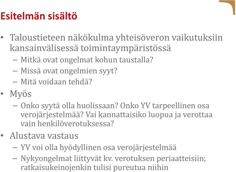 Onko YV tarpeellinen osa verojärjestelmää? Vai kannattaisiko luopua ja verottaa vain henkilöverotuksessa?