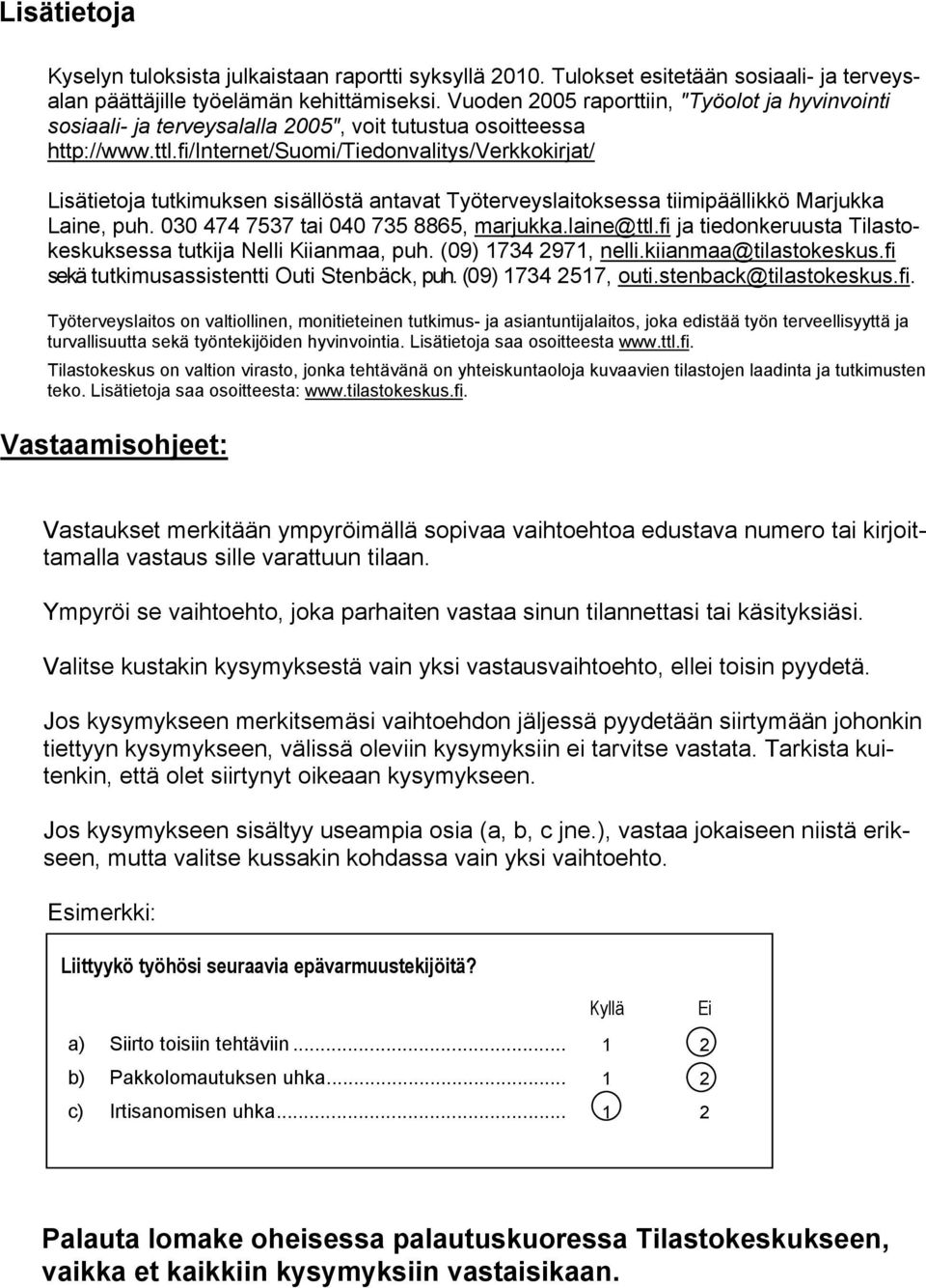 fi/internet/suomi/tiedonvalitys/verkkokirjat/ Lisätietoja tutkimuksen sisällöstä antavat Työterveyslaitoksessa tiimipäällikkö Marjukka Laine, puh. 030 474 7537 tai 040 735 8865, marjukka.laine@ttl.