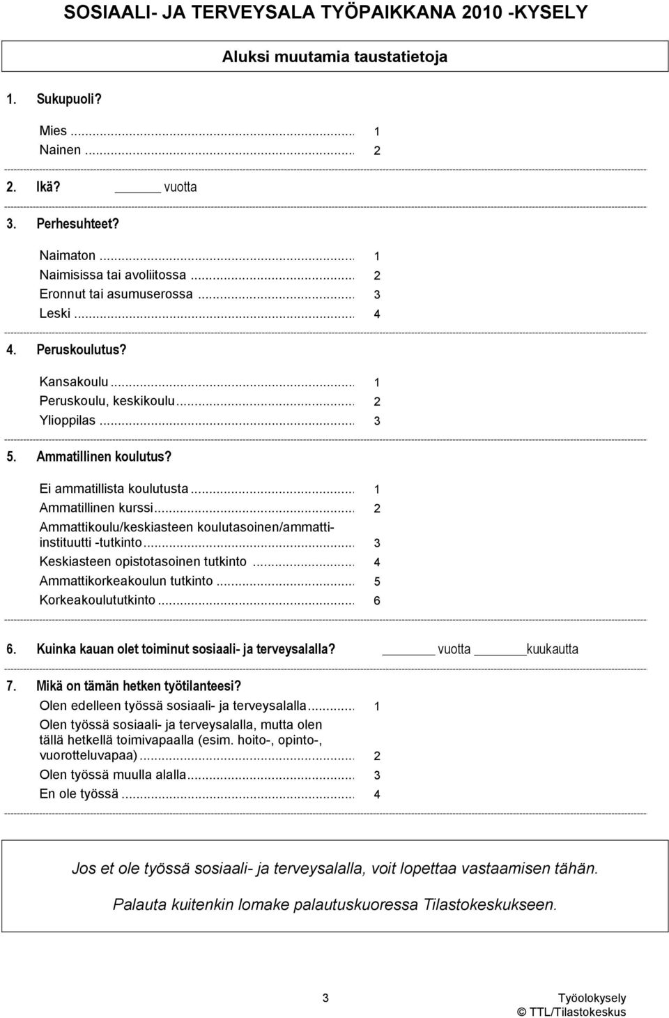 .. 2 Ammattikoulu/keskiasteen koulutasoinen/ammattiinstituutti -tutkinto... 3 Keskiasteen opistotasoinen tutkinto... 4 Ammattikorkeakoulun tutkinto... 5 Korkeakoulututkinto... 6 6.