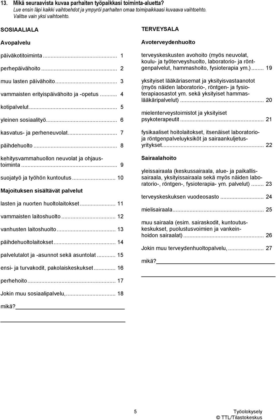 .. 6 kasvatus- ja perheneuvolat... 7 päihdehuolto... 8 kehitysvammahuollon neuvolat ja ohjaustoiminta... 9 suojatyö ja työhön kuntoutus.