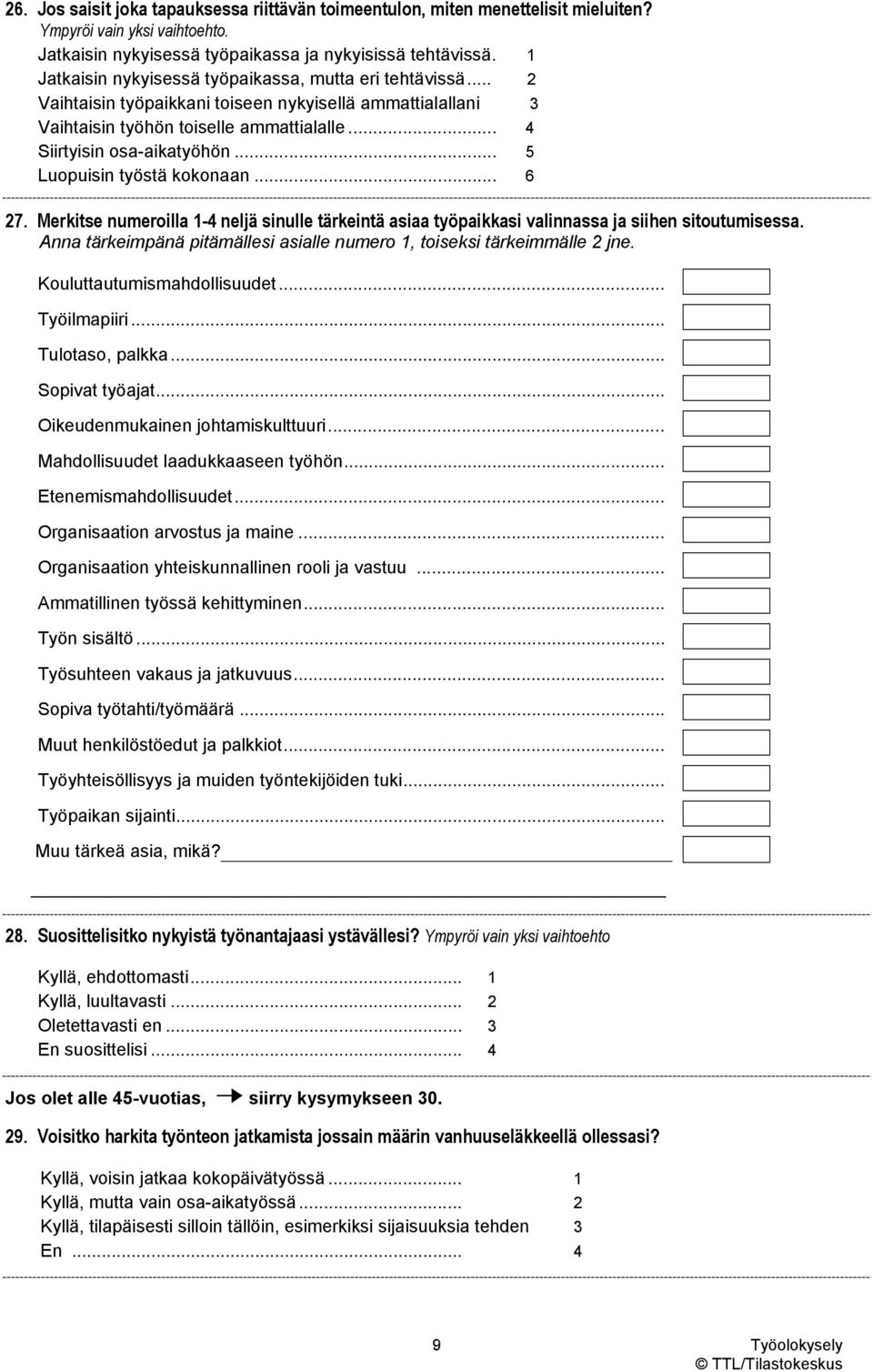 .. 5 Luopuisin työstä kokonaan... 6 27. Merkitse numeroilla 1-4 neljä sinulle tärkeintä asiaa työpaikkasi valinnassa ja siihen sitoutumisessa.