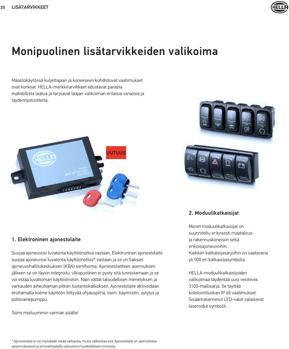 Elektroninen ajonestolaite Suojaa ajoneuvosi luvatonta käyttöönottoa vastaan.