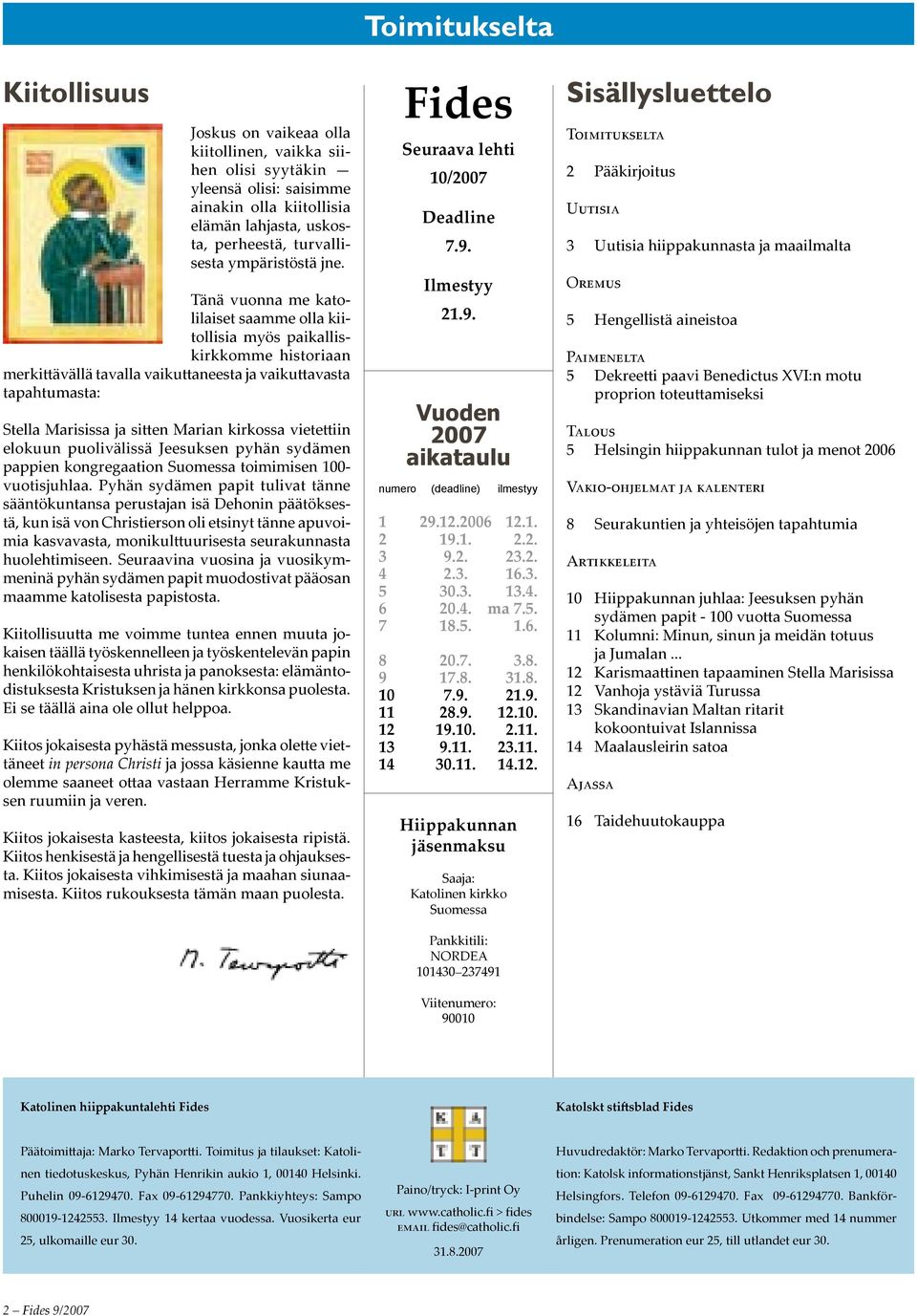 vietettiin elokuun puolivälissä Jeesuksen pyhän sydämen pappien kongregaation Suomessa toimimisen 100- vuotisjuhlaa.