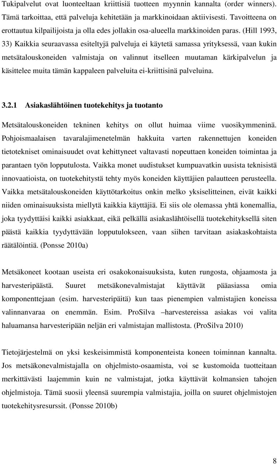 (Hill 1993, 33) Kaikkia seuraavassa esiteltyjä palveluja ei käytetä samassa yrityksessä, vaan kukin metsätalouskoneiden valmistaja on valinnut itselleen muutaman kärkipalvelun ja käsittelee muita