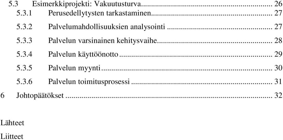 .. 28 5.3.4 Palvelun käyttöönotto... 29 5.3.5 Palvelun myynti... 30 5.3.6 Palvelun toimitusprosessi.