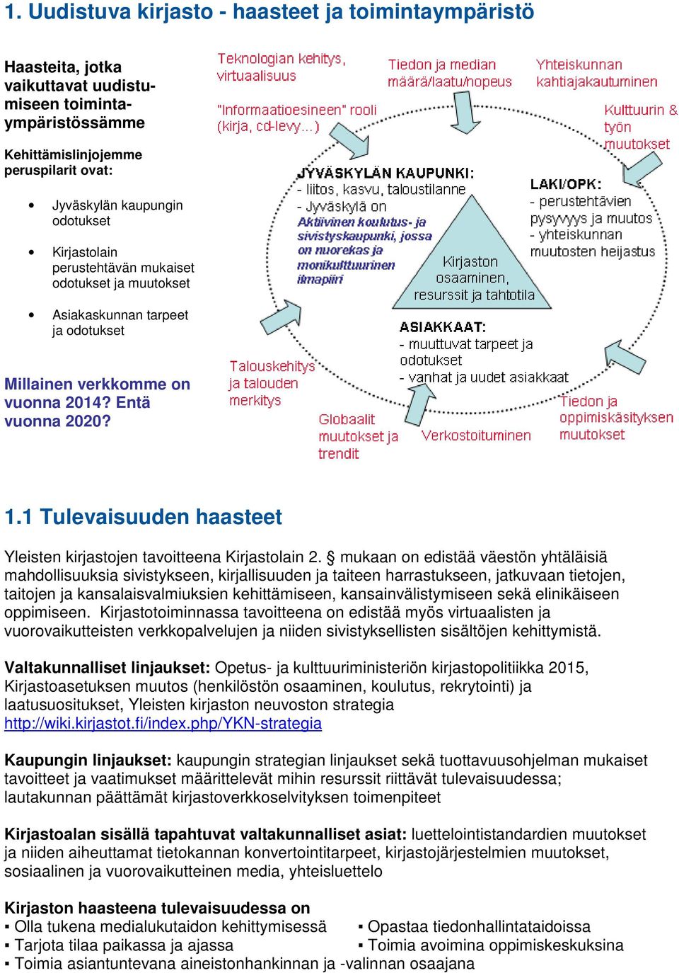 1 Tulevaisuuden haasteet Yleisten kirjastojen tavoitteena Kirjastolain 2.