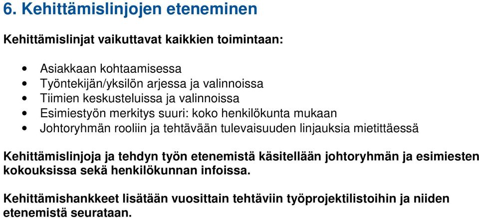 ja tehtävään tulevaisuuden linjauksia mietittäessä Kehittämislinjoja ja tehdyn työn etenemistä käsitellään johtoryhmän ja esimiesten