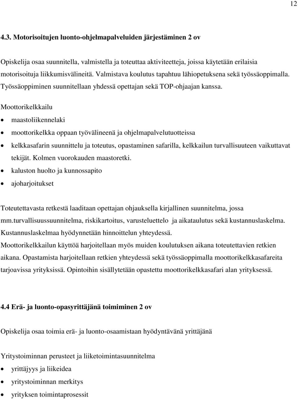 Moottorikelkkailu maastoliikennelaki moottorikelkka oppaan työvälineenä ja ohjelmapalvelutuotteissa kelkkasafarin suunnittelu ja toteutus, opastaminen safarilla, kelkkailun turvallisuuteen