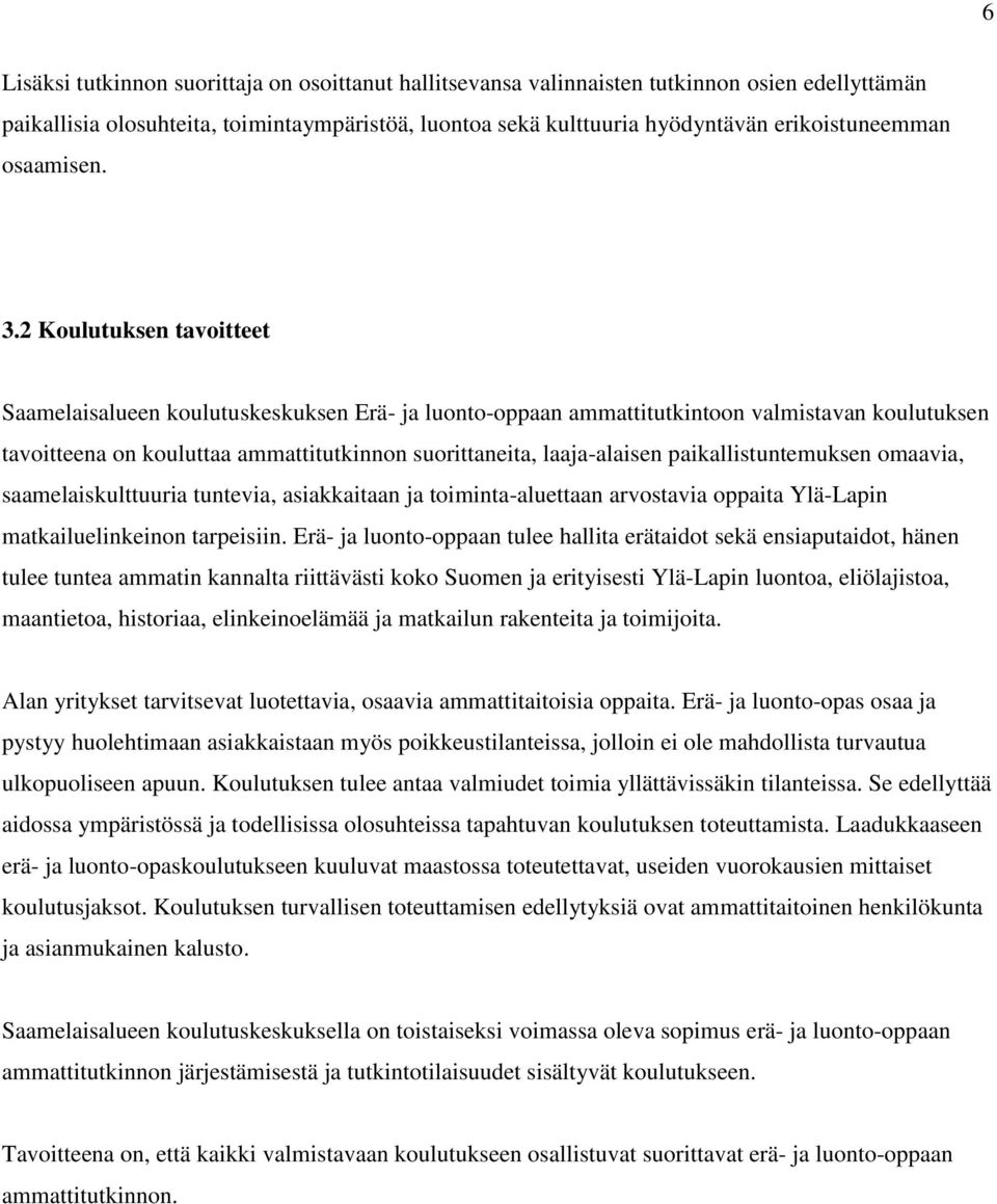 2 Koulutuksen tavoitteet Saamelaisalueen koulutuskeskuksen Erä- ja luonto-oppaan ammattitutkintoon valmistavan koulutuksen tavoitteena on kouluttaa ammattitutkinnon suorittaneita, laaja-alaisen