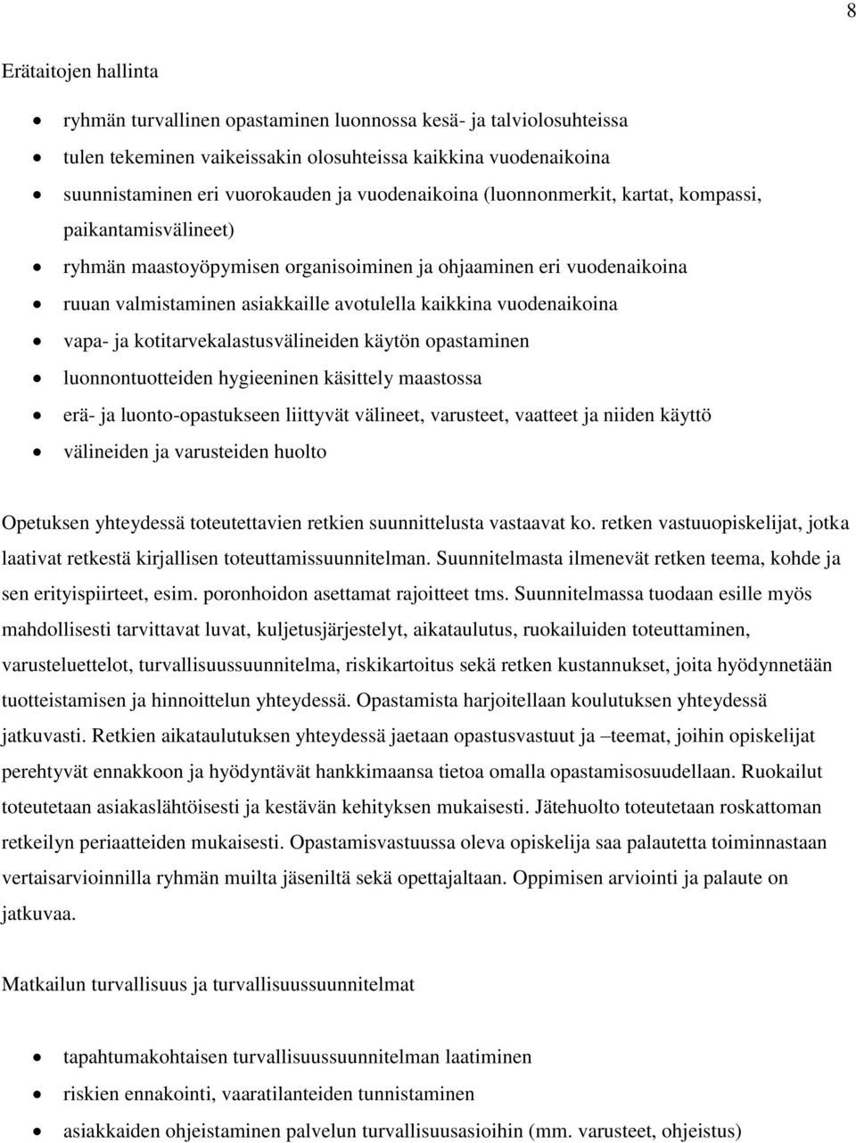 vuodenaikoina vapa- ja kotitarvekalastusvälineiden käytön opastaminen luonnontuotteiden hygieeninen käsittely maastossa erä- ja luonto-opastukseen liittyvät välineet, varusteet, vaatteet ja niiden