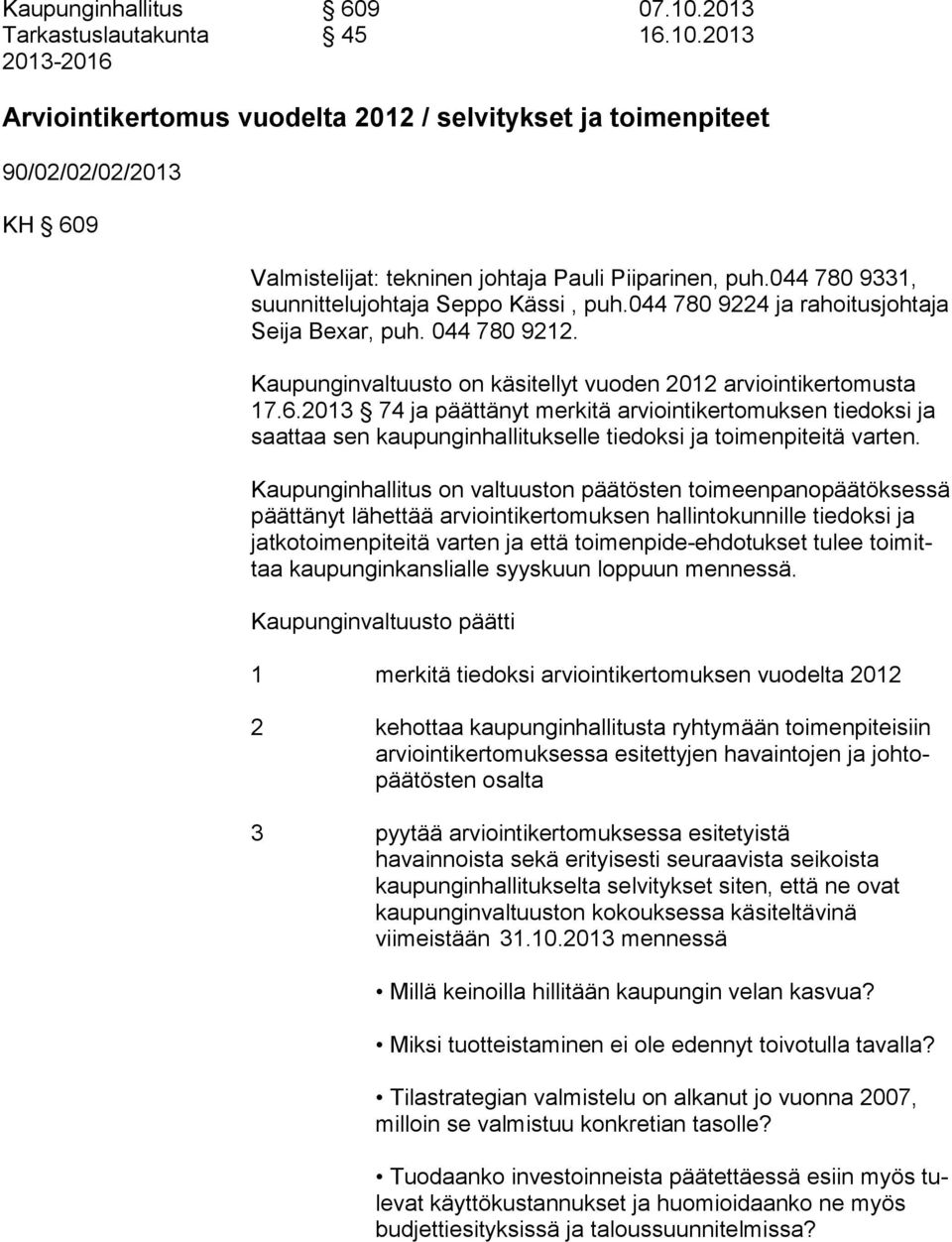 2013 74 ja päättänyt merkitä arviointikertomuksen tiedoksi ja saat taa sen kaupunginhallitukselle tiedoksi ja toimenpiteitä varten.