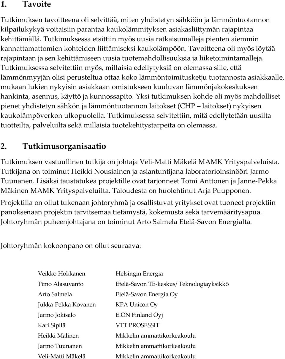 Tavoitteena oli myös löytää rajapintaan ja sen kehittämiseen uusia tuotemahdollisuuksia ja liiketoimintamalleja.