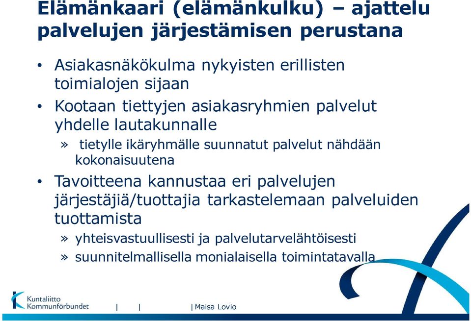 palvelut nähdään kokonaisuutena Tavoitteena kannustaa eri palvelujen järjestäjiä/tuottajia tarkastelemaan