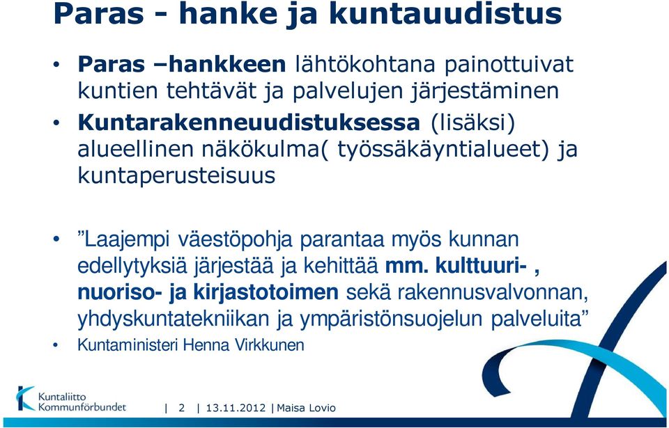 väestöpohja parantaa myös kunnan edellytyksiä järjestää ja kehittää mm.