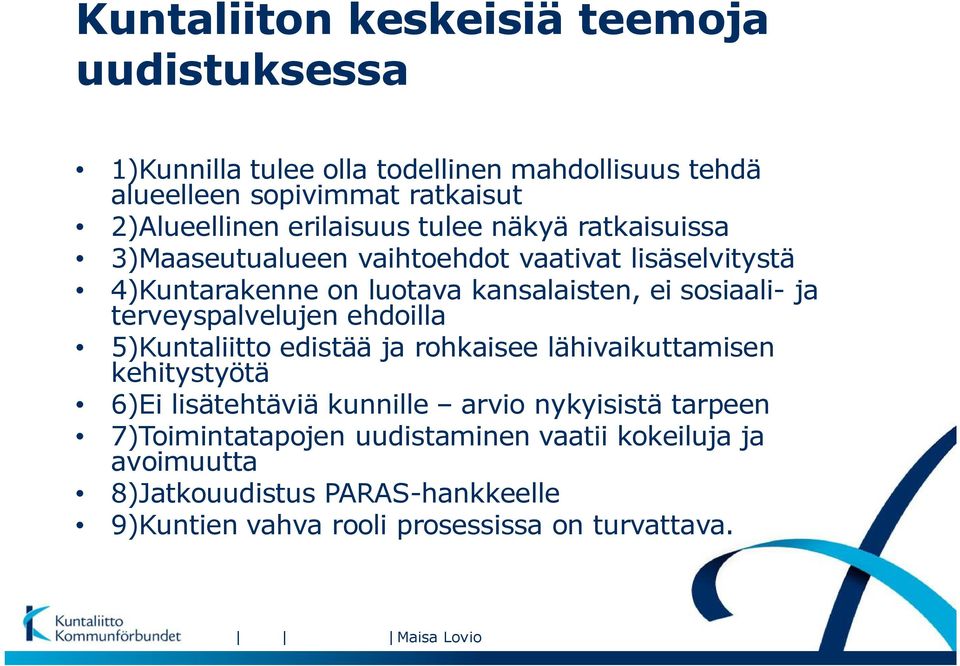 terveyspalvelujen ehdoilla 5)Kuntaliitto edistää ja rohkaisee lähivaikuttamisen kehitystyötä 6)Ei lisätehtäviä kunnille arvio nykyisistä tarpeen