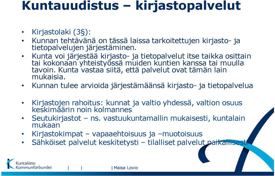 Kunta vastaa siitä, että palvelut ovat tämän lain mukaisia.