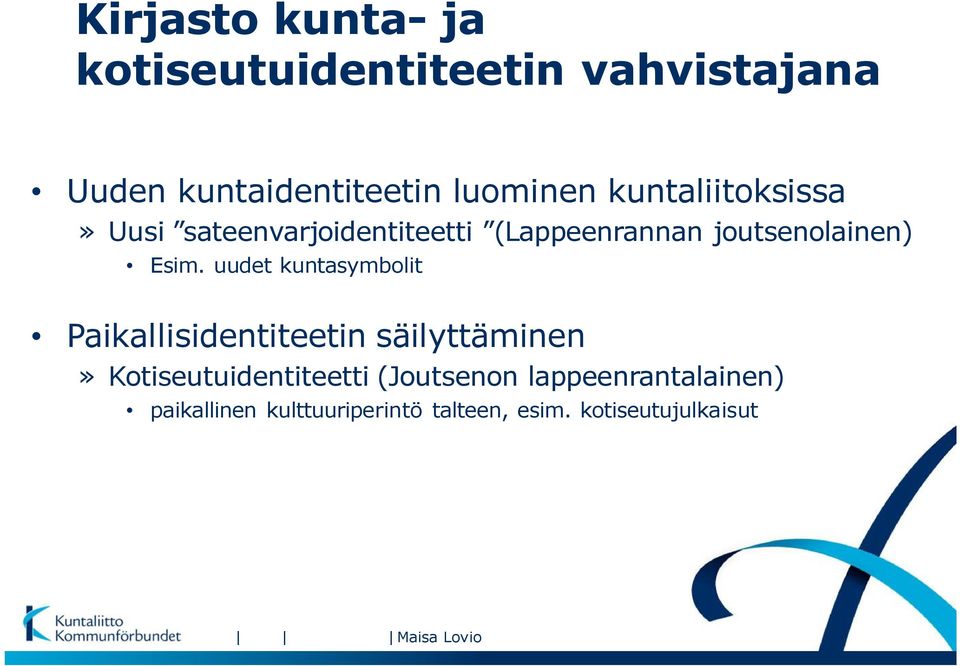 uudet kuntasymbolit Paikallisidentiteetin säilyttäminen» Kotiseutuidentiteetti