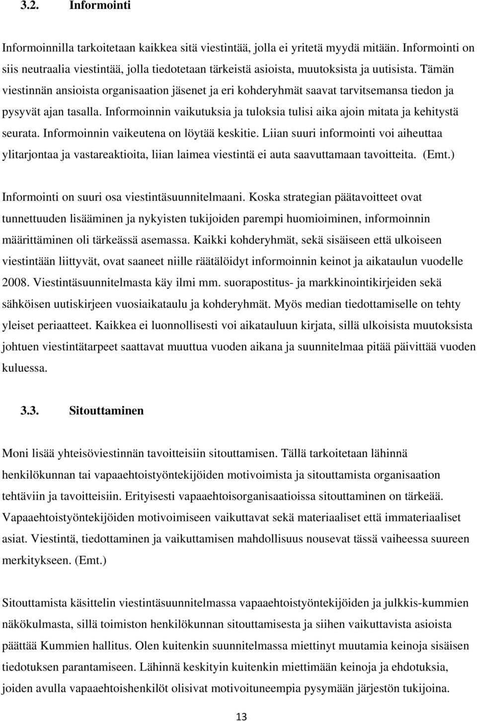 Tämän viestinnän ansioista organisaation jäsenet ja eri kohderyhmät saavat tarvitsemansa tiedon ja pysyvät ajan tasalla.