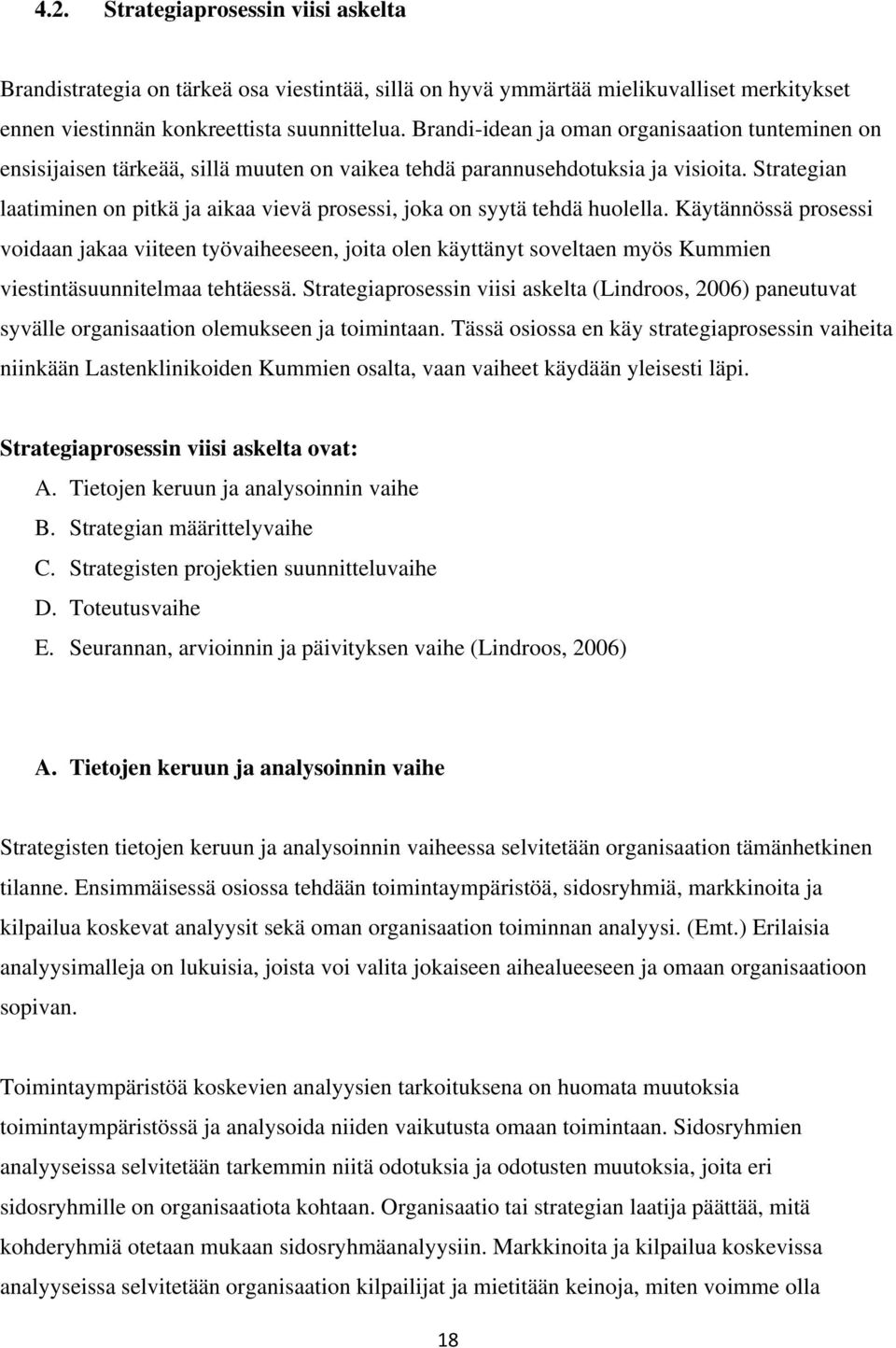 Strategian laatiminen on pitkä ja aikaa vievä prosessi, joka on syytä tehdä huolella.