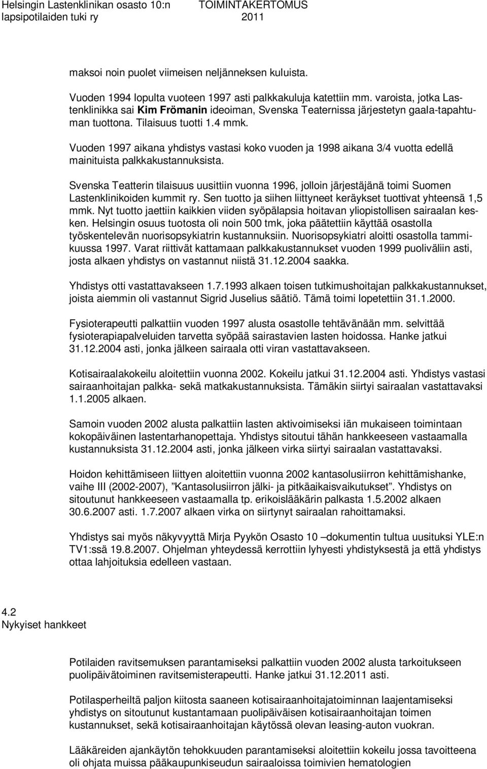 Vuoden 1997 aikana yhdistys vastasi koko vuoden ja 1998 aikana 3/4 vuotta edellä mainituista palkkakustannuksista.