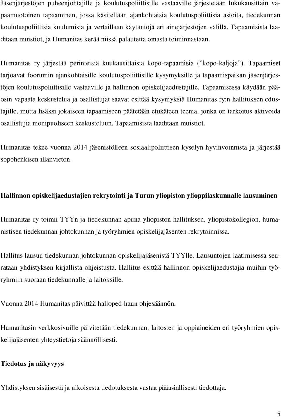 Humanitas ry järjestää perinteisiä kuukausittaisia kopo-tapaamisia ( kopo-kaljoja ).