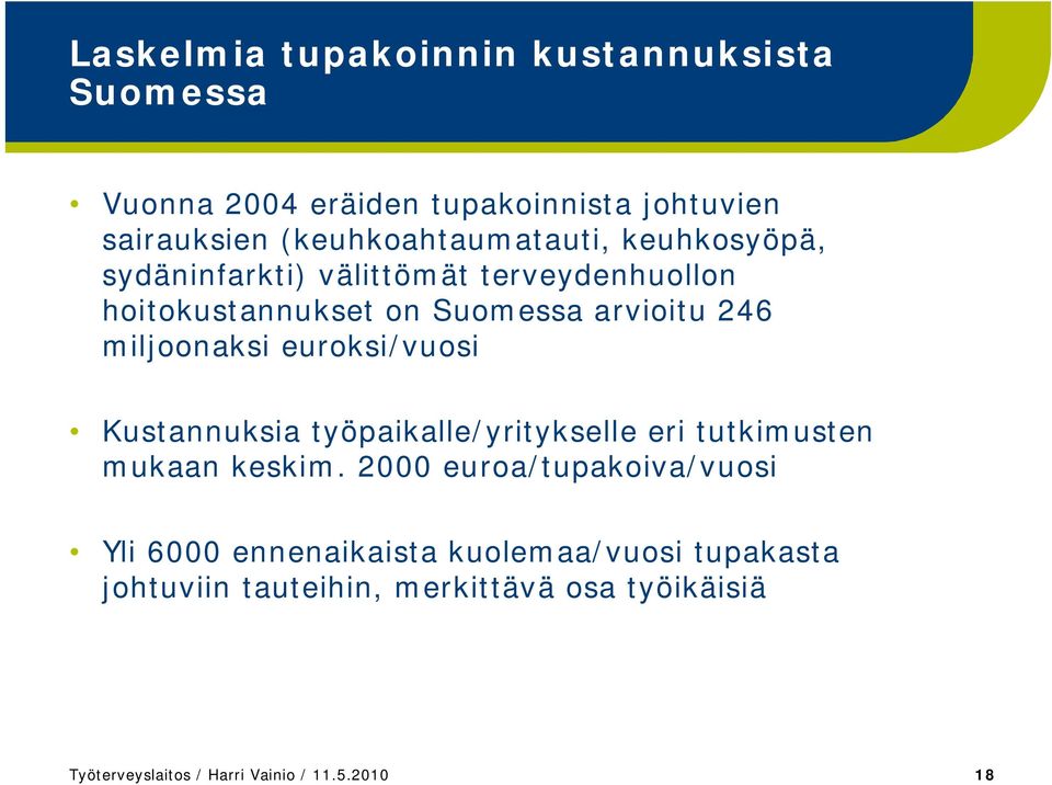 miljoonaksi euroksi/vuosi Kustannuksia työpaikalle/yritykselle eri tutkimusten mukaan keskim.