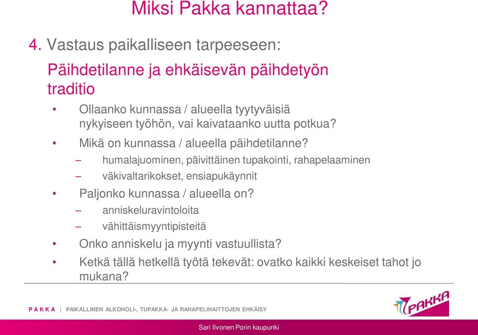 nykyiseen työhön, vai kaivataanko uutta potkua? Mikä on kunnassa / alueella päihdetilanne?