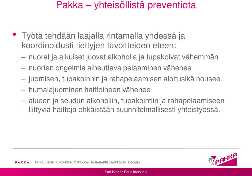 pelaaminen vähenee juomisen, tupakoinnin ja rahapelaamisen aloitusikä nousee humalajuominen haittoineen vähenee