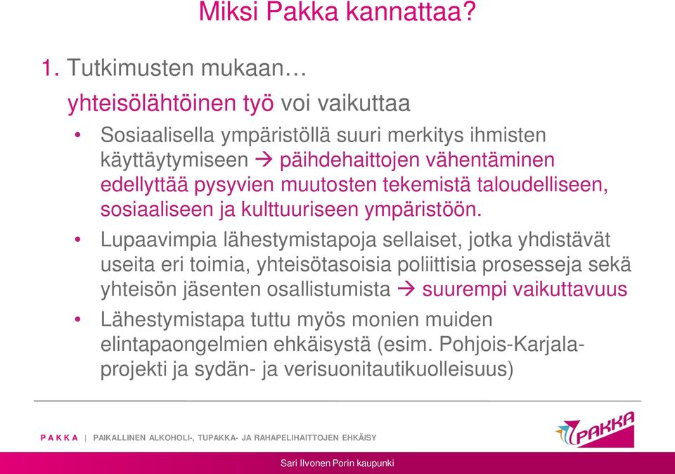 pysyvien muutosten tekemistä taloudelliseen, sosiaaliseen ja kulttuuriseen ympäristöön.