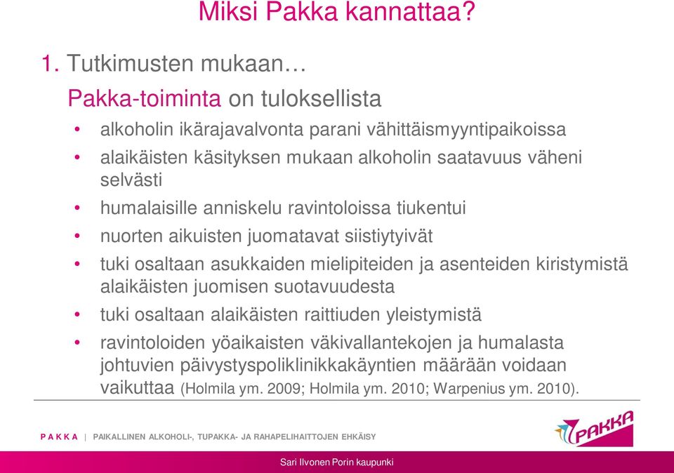 humalaisille anniskelu ravintoloissa tiukentui nuorten aikuisten juomatavat siistiytyivät tuki osaltaan asukkaiden mielipiteiden ja asenteiden kiristymistä