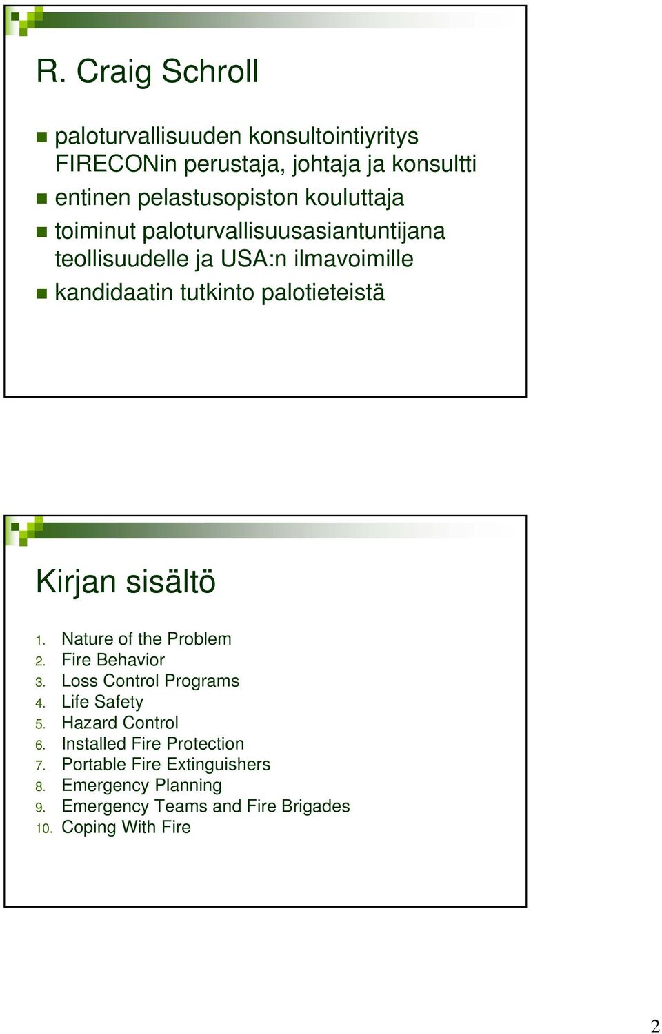 Kirjan sisältö 1. Nature of the Problem 2. Fire Behavior 3. Loss Control Programs 4. Life Safety 5. Hazard Control 6.