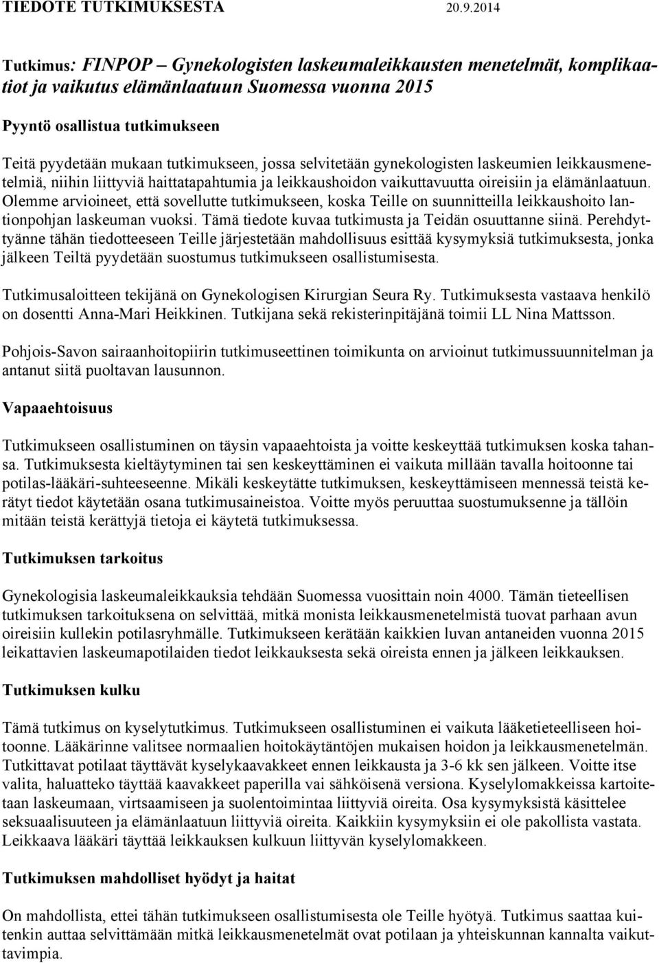 jossa selvitetään gynekologisten laskeumien leikkausmenetelmiä, niihin liittyviä haittatapahtumia ja leikkaushoidon vaikuttavuutta oireisiin ja elämänlaatuun.