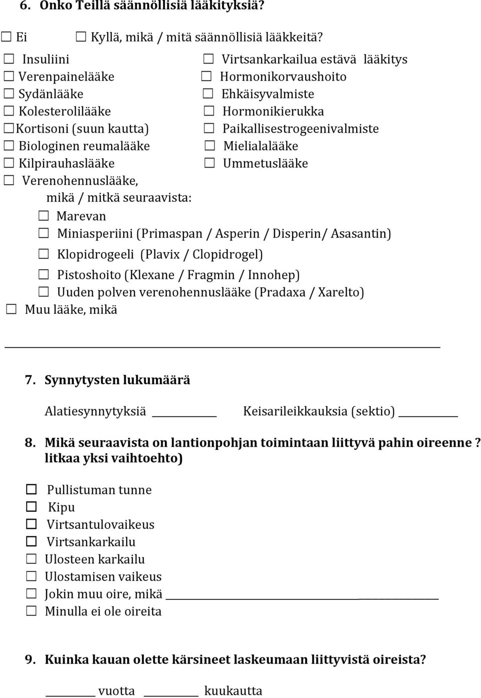 Biologinen reumalääke Mielialalääke Kilpirauhaslääke Ummetuslääke Verenohennuslääke, mikä / mitkä seuraavista: Marevan Miniasperiini (Primaspan / Asperin / Disperin/ Asasantin) Klopidrogeeli (Plavix