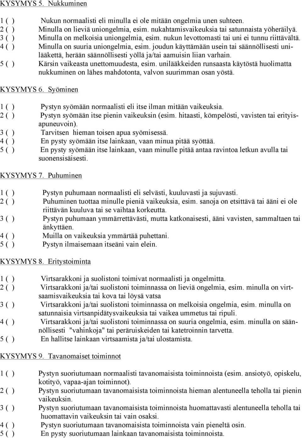 joudun käyttämään usein tai säännöllisesti unilääkettä, herään säännöllisesti yöllä ja/tai aamuisin liian varhain. 5 ( ) Kärsin vaikeasta unettomuudesta, esim.