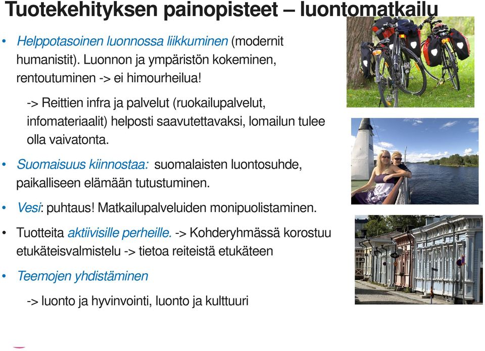 -> Reittien infra ja palvelut (ruokailupalvelut, infomateriaalit) helposti saavutettavaksi, lomailun tulee olla vaivatonta.