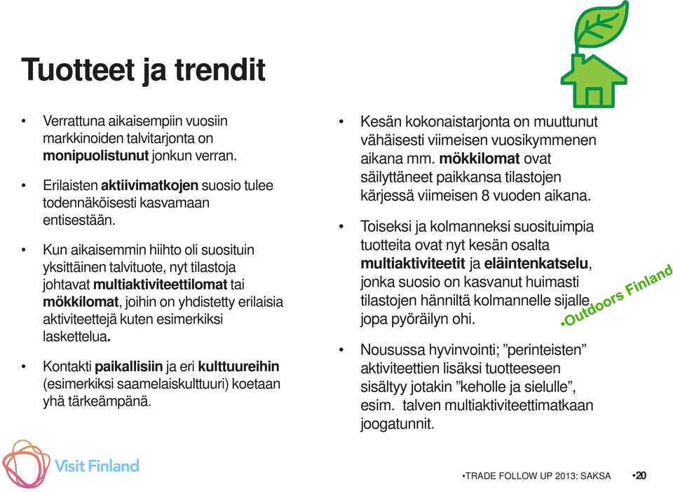 Kontakti paikallisiin ja eri kulttuureihin (esimerkiksi saamelaiskulttuuri) koetaan yhä tärkeämpänä. Kesän kokonaistarjonta on muuttunut vähäisesti viimeisen vuosikymmenen aikana mm.