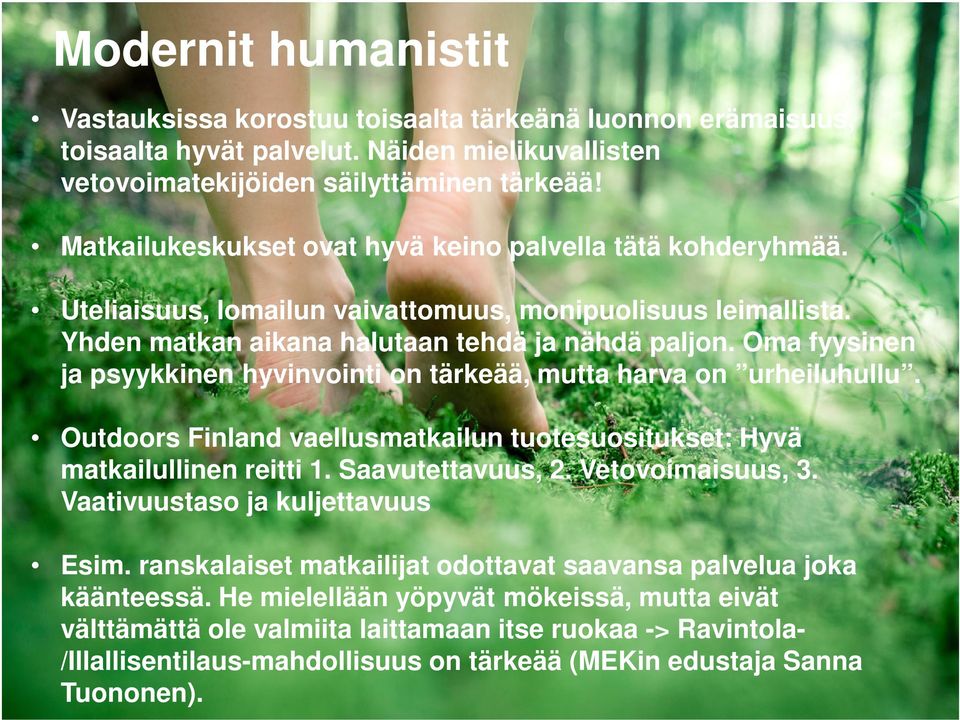 Oma fyysinen ja psyykkinen hyvinvointi on tärkeää, mutta harva on urheiluhullu. Outdoors Finland vaellusmatkailun tuotesuositukset: Hyvä matkailullinen reitti 1. Saavutettavuus, 2. Vetovoimaisuus, 3.