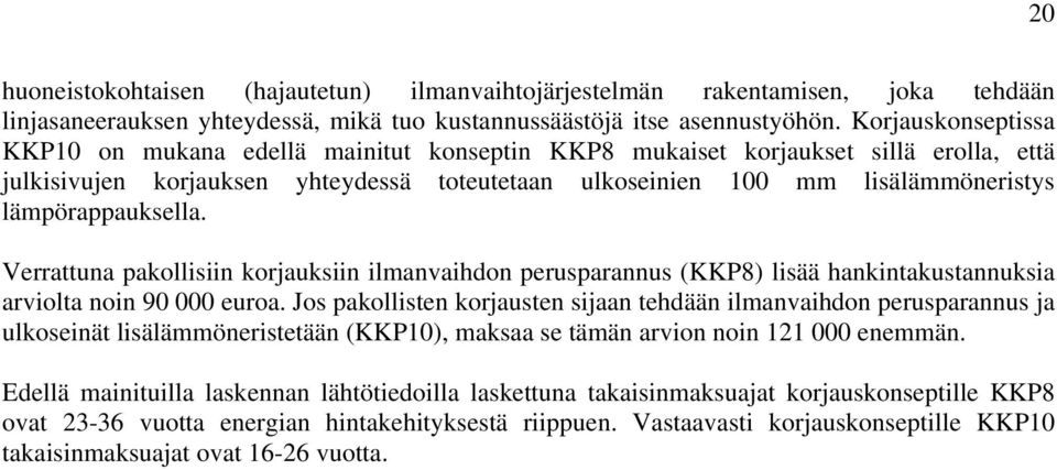 lämpörappauksella. Verrattuna pakollisiin korjauksiin ilmanvaihdon perusparannus (KKP8) lisää hankintakustannuksia arviolta noin 90 000 euroa.