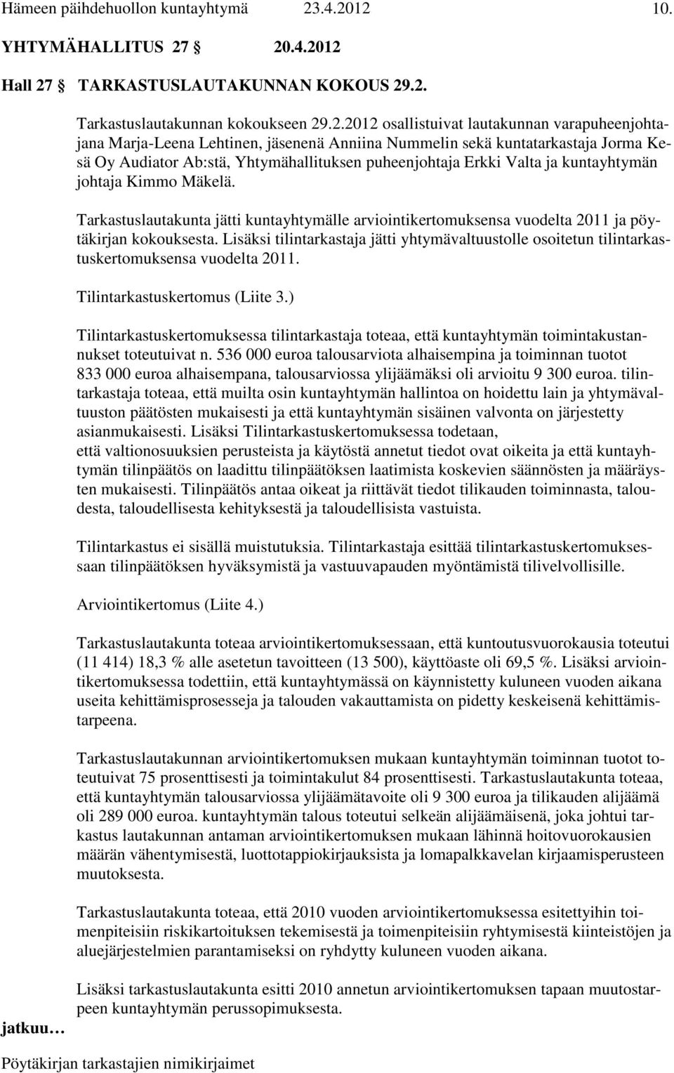 kuntatarkastaja Jorma Kesä Oy Audiator Ab:stä, Yhtymähallituksen puheenjohtaja Erkki Valta ja kuntayhtymän johtaja Kimmo Mäkelä.