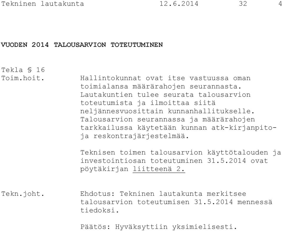 Lautakuntien tulee seurata talousarvion toteutumista ja ilmoittaa siitä neljännesvuosittain kunnanhallitukselle.