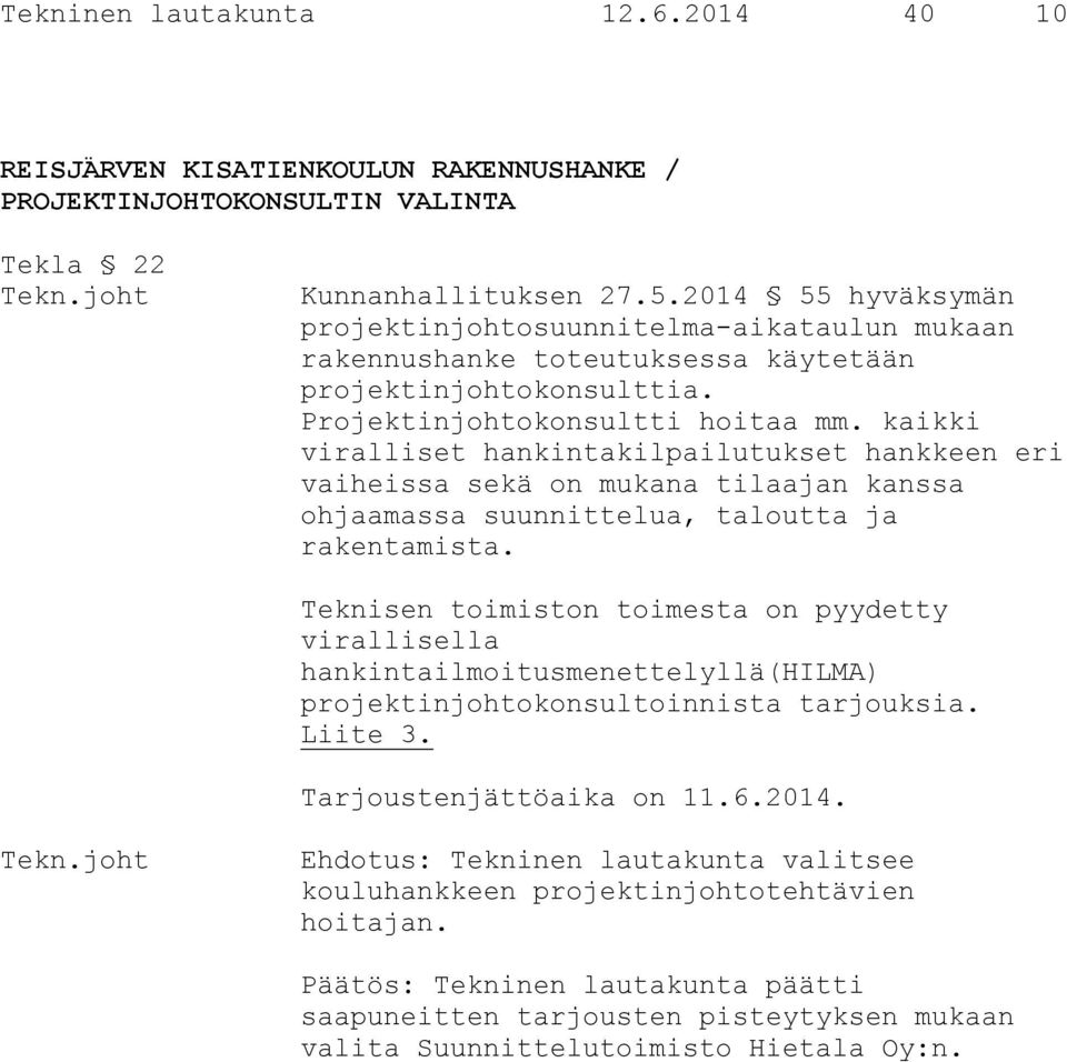 kaikki viralliset hankintakilpailutukset hankkeen eri vaiheissa sekä on mukana tilaajan kanssa ohjaamassa suunnittelua, taloutta ja rakentamista.